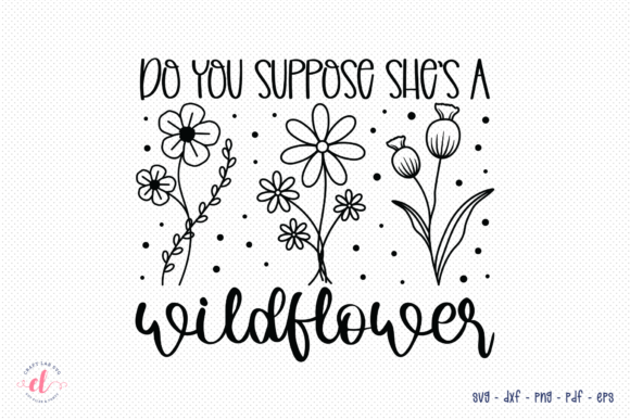 Do You Suppose She’s a Wildflower SVG Review