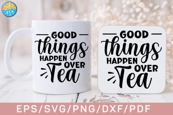 Good Things Happen over Tea SVG Review for Real Projects
